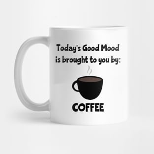 Today's Good Mood is Brought to You by Coffee Mug